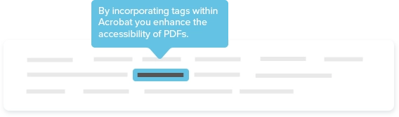 By incorporating tags within Acrobat you enhance the accessibility of PDFs.